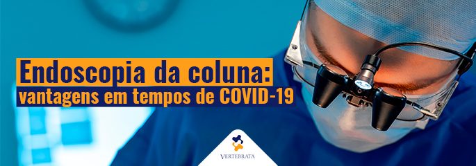 Endoscopia da coluna: vantagens em tempos de COVID-19