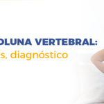 Tumores na coluna vertebral: Causas, sintomas, diagnóstico e tratamento