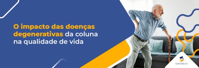 O impacto das doenças degenerativas da coluna