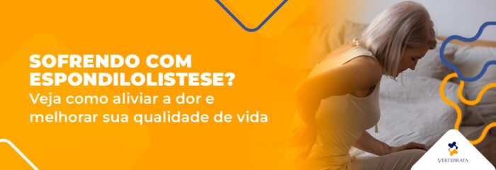 Espondilolistese: alívio da dor é possível!