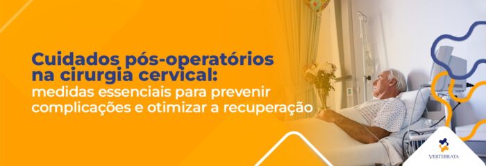 Cirurgia cervical: orientações práticas para o pós-operatório