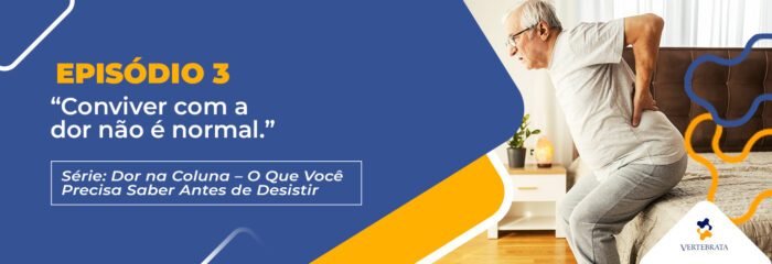 Série: Dor na Coluna — O Que Você Precisa Saber Antes de Desistir Episódio 3 – “Conviver com a dor não é normal.”