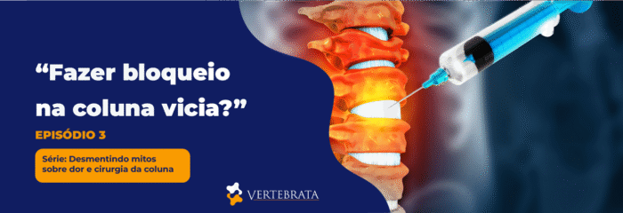 Série: Desmentindo mitos sobre dor e cirurgia da coluna – Episódio 3 – “Fazer bloqueio na coluna vicia?”