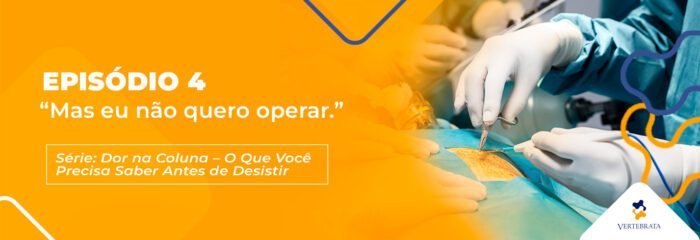Série: Dor na Coluna — O Que Você Precisa Saber Antes de Desistir   Episódio 4 – “Mas eu não quero operar.”