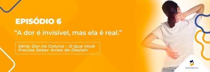 Série: Dor na Coluna — O Que Você Precisa Saber Antes de Desistir Episódio 6 – “A dor é invisível, mas ela é real.”