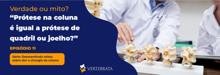 Série: Desmentindo mitos sobre dor e cirurgia da coluna Episódio 11 — “Prótese na coluna é igual à prótese de quadril ou joelho” — desfazendo a confusão