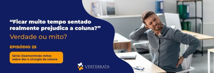 Série: Desmentindo mitos sobre dor e cirurgia da coluna Episódio 25 —  “Ficar muito tempo sentado realmente prejudica a coluna?”